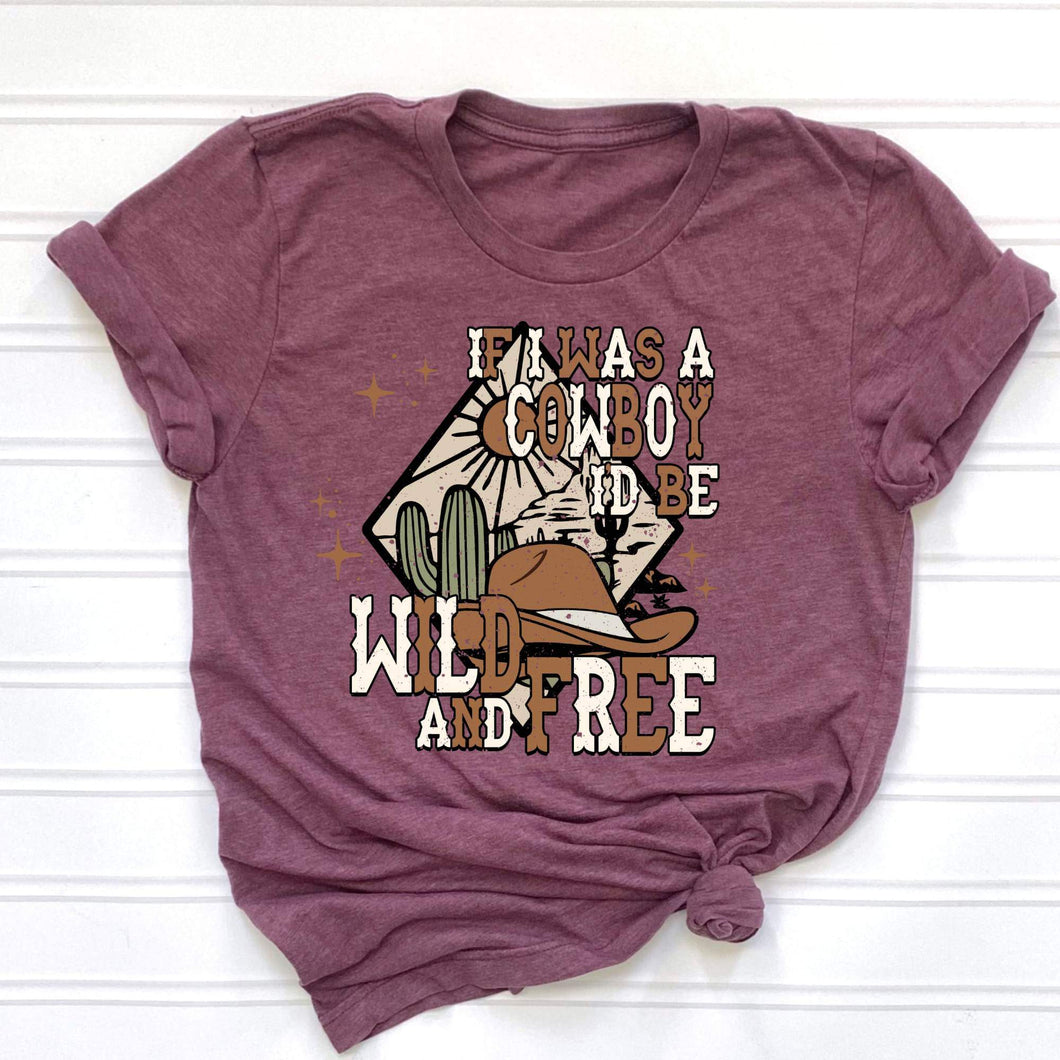 If I Was a Cowboy, I'd Be Wild and Free DTF Print